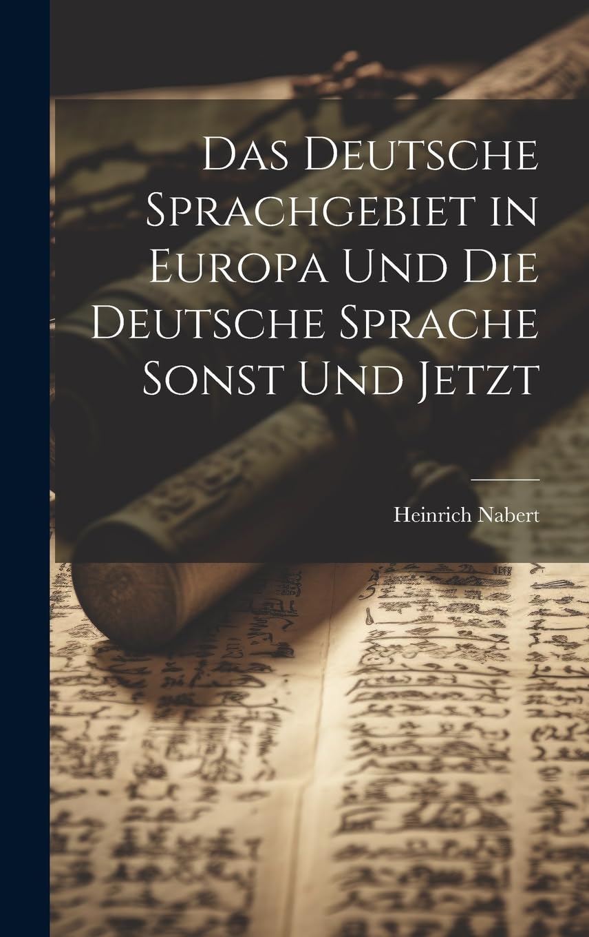 Das deutsche Sprachgebiet in Europa und die deutsche Sprache sonst und jetzt Social Sciences
