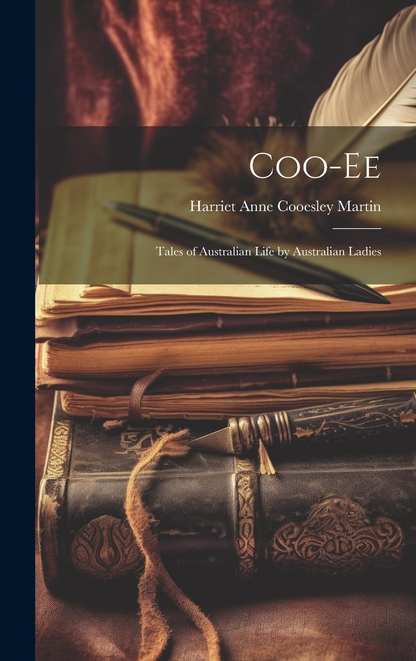 Coo-ee: Tales of Australian Life by Australian Ladies Essays & Short Stories