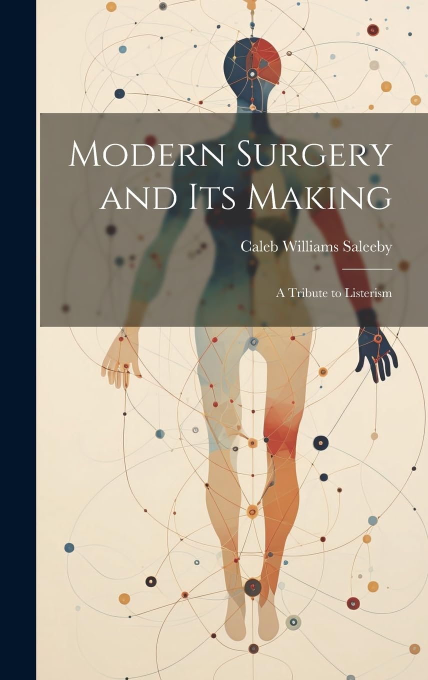 Modern Surgery and its Making; a Tribute to Listerism Medicine