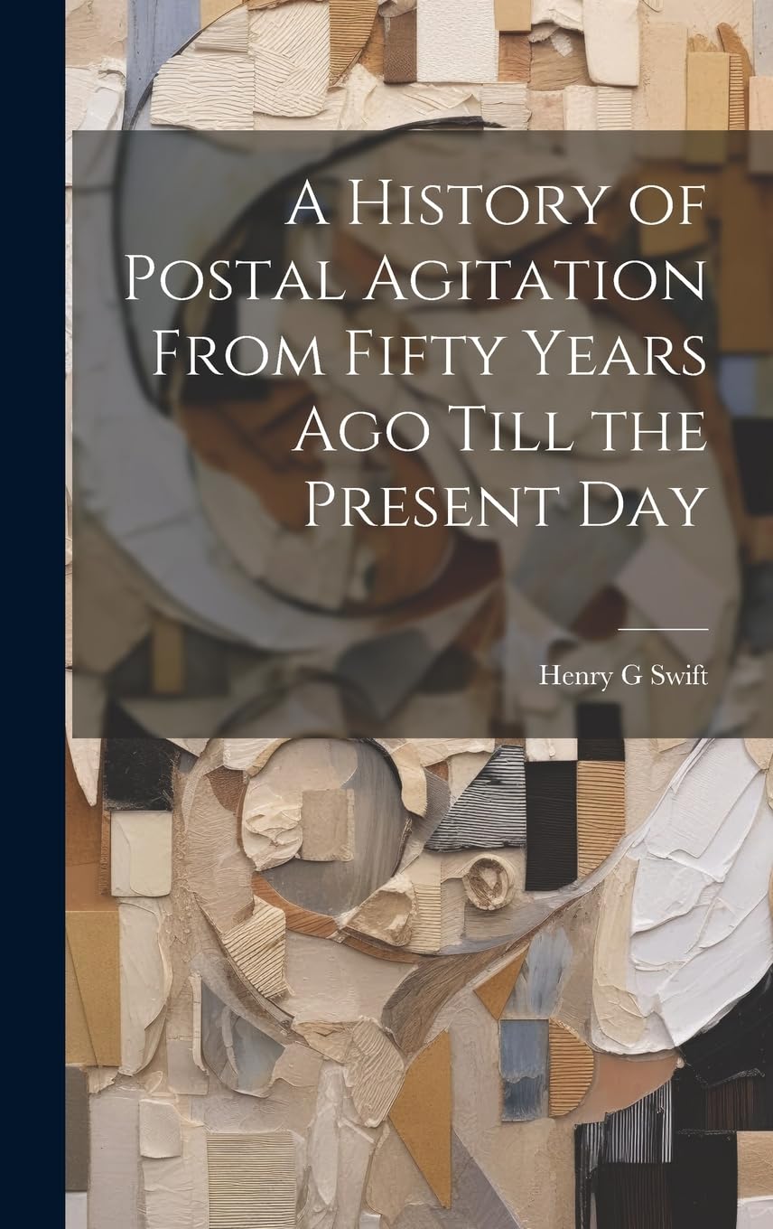 A History of Postal Agitation From Fifty Years ago Till the Present Day Politics & History