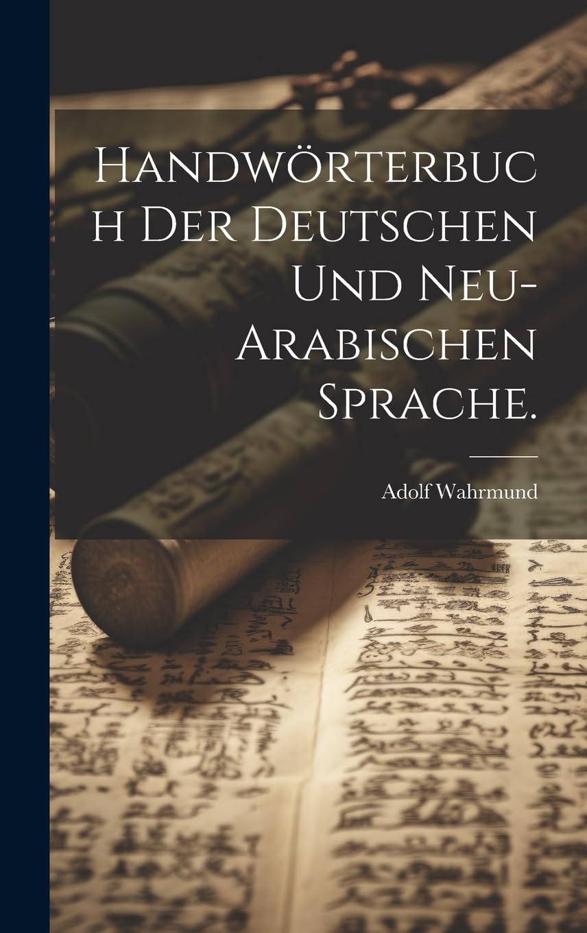 Handwörterbuch der deutschen und neu-arabischen Sprache. Social Sciences