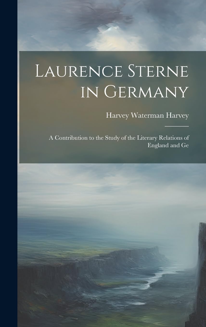 Laurence Sterne in Germany: A Contribution to the Study of the Literary Relations of England and Ge Contemporary literature