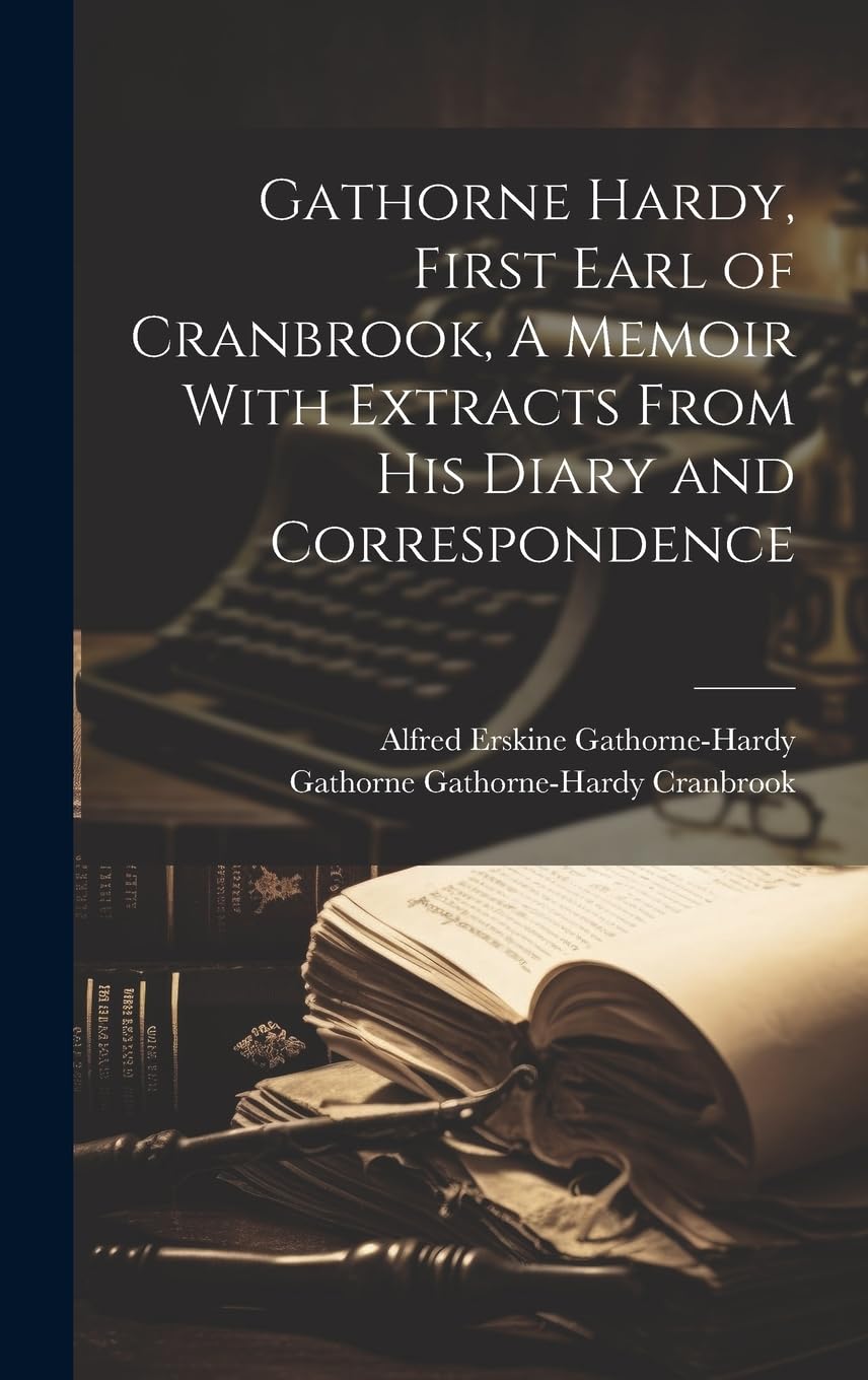 Gathorne Hardy, First Earl of Cranbrook, A Memoir With Extracts From His Diary and Correspondence Contemporary literature