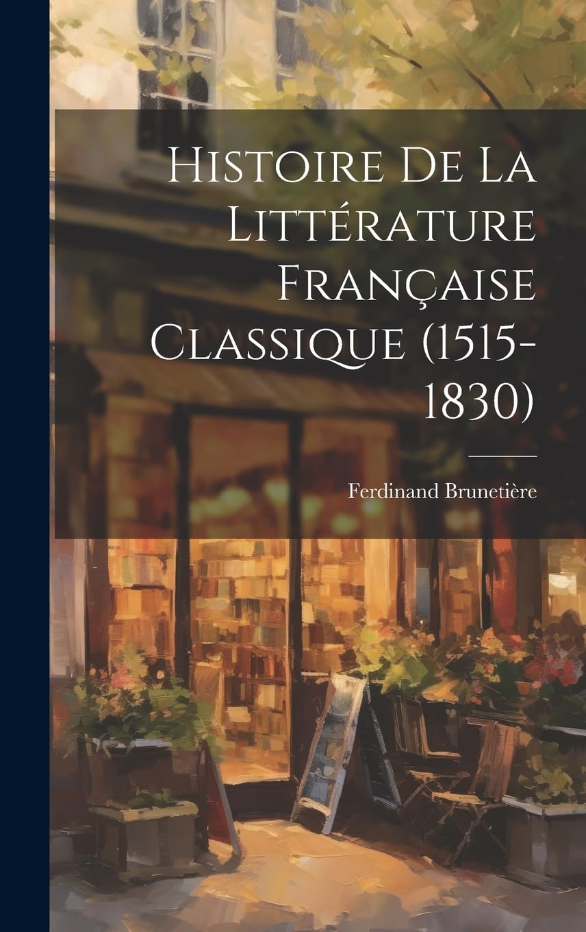 Histoire de la Littérature Française Classique (1515-1830) Essays & Short Stories