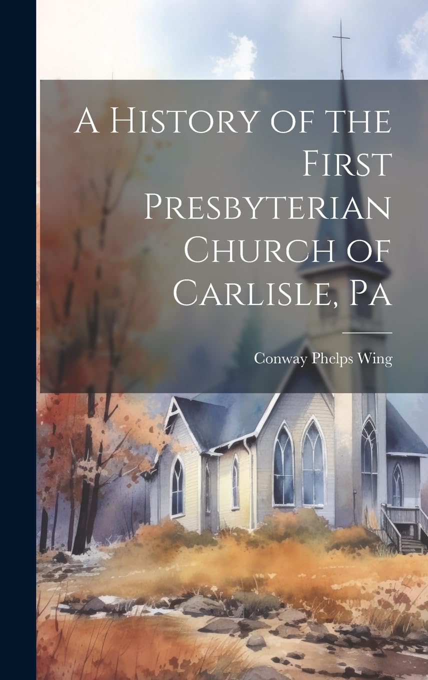 A History of the First Presbyterian Church of Carlisle, Pa Reference Books
