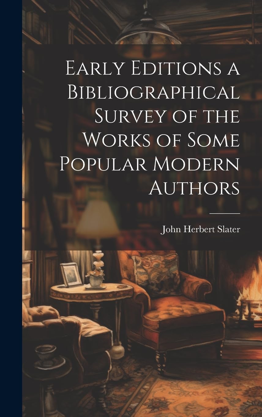 Early Editions a Bibliographical Survey of the Works of Some Popular Modern Authors book