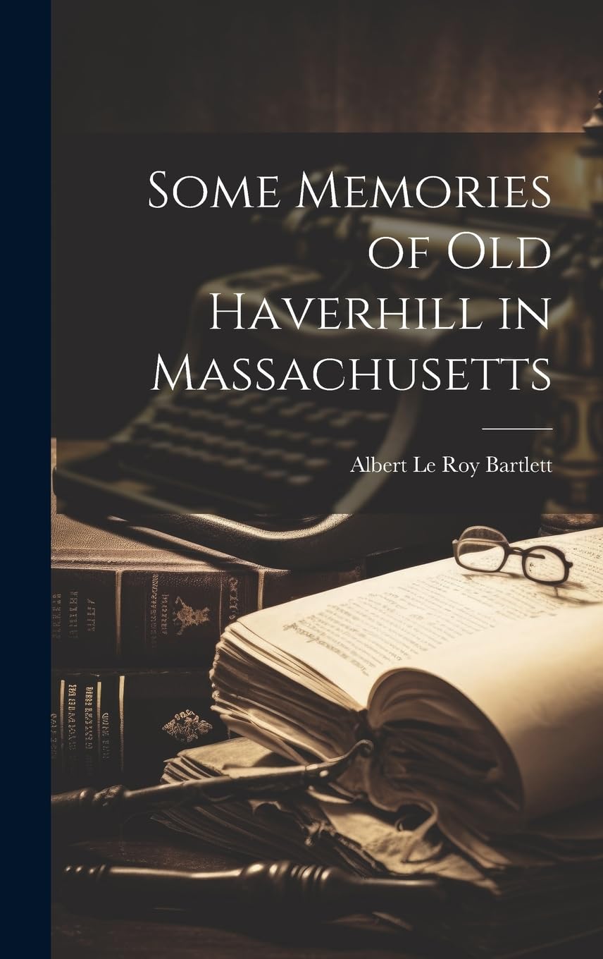Some Memories of old Haverhill in Massachusetts book