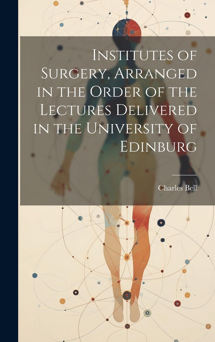 Institutes of Surgery, Arranged in the Order of the Lectures Delivered in the University of Edinburg book
