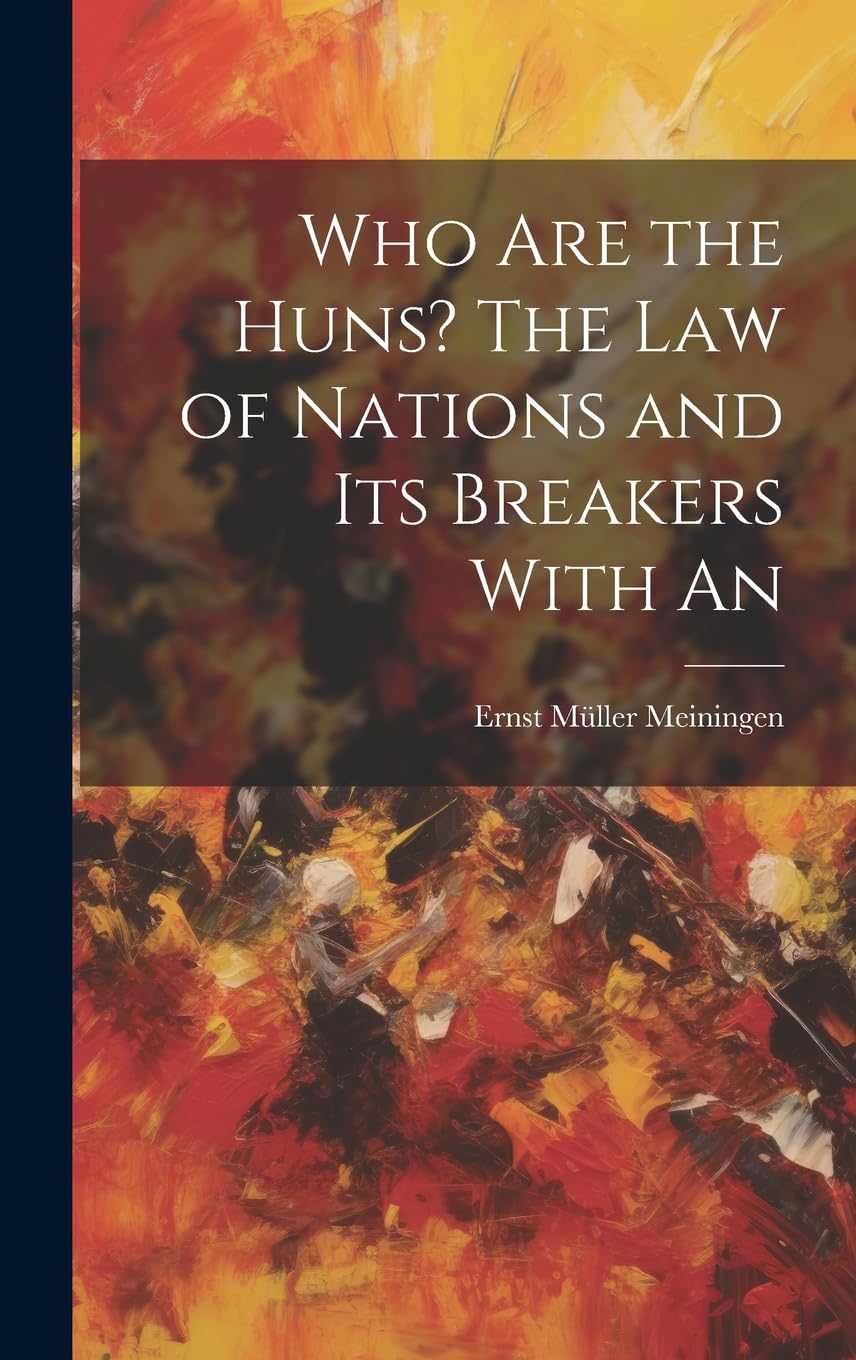 Who are the Huns? The Law of Nations and Its Breakers With An book
