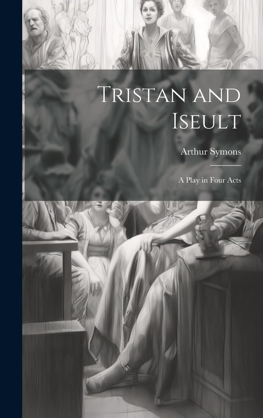 Tristan and Iseult: A Play in Four Acts Drama