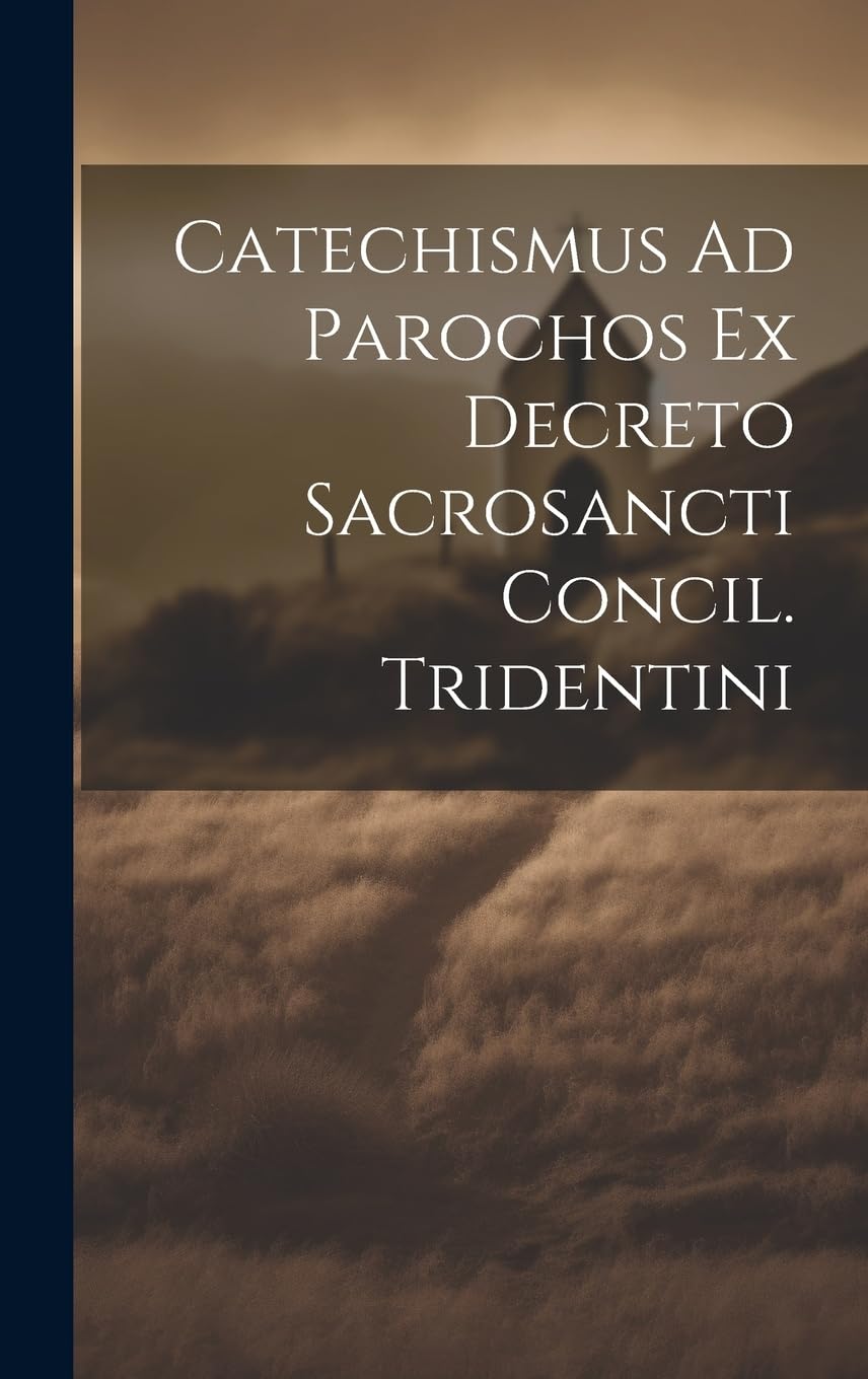 Product Image: Catechismus Ad Parochos Ex Decreto Sacrosancti Concil. Tridentini