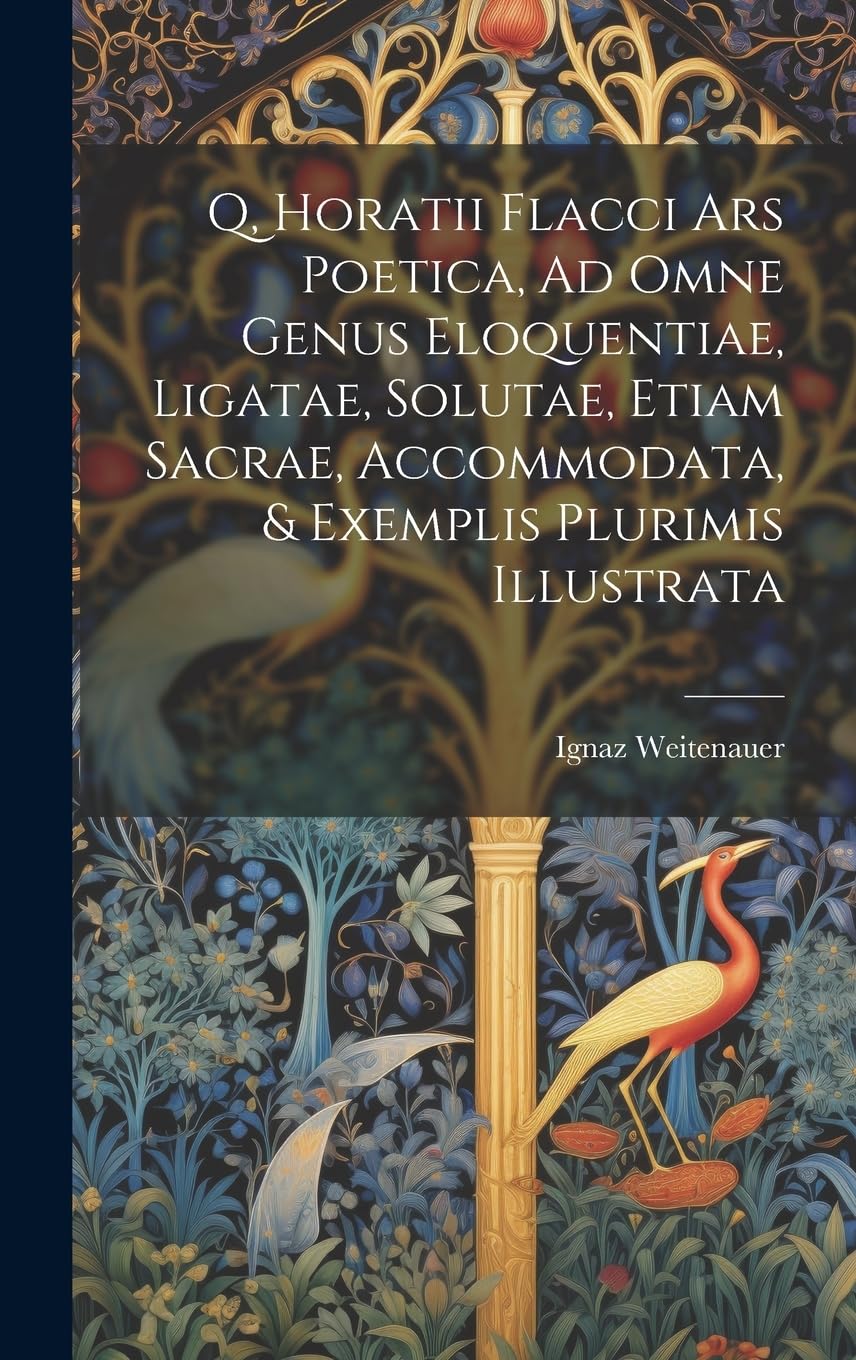 Q, Horatii Flacci Ars Poetica, Ad Omne Genus Eloquentiae, Ligatae, Solutae, Etiam Sacrae, Accommodata, & Exemplis Plurimis Illustrata book