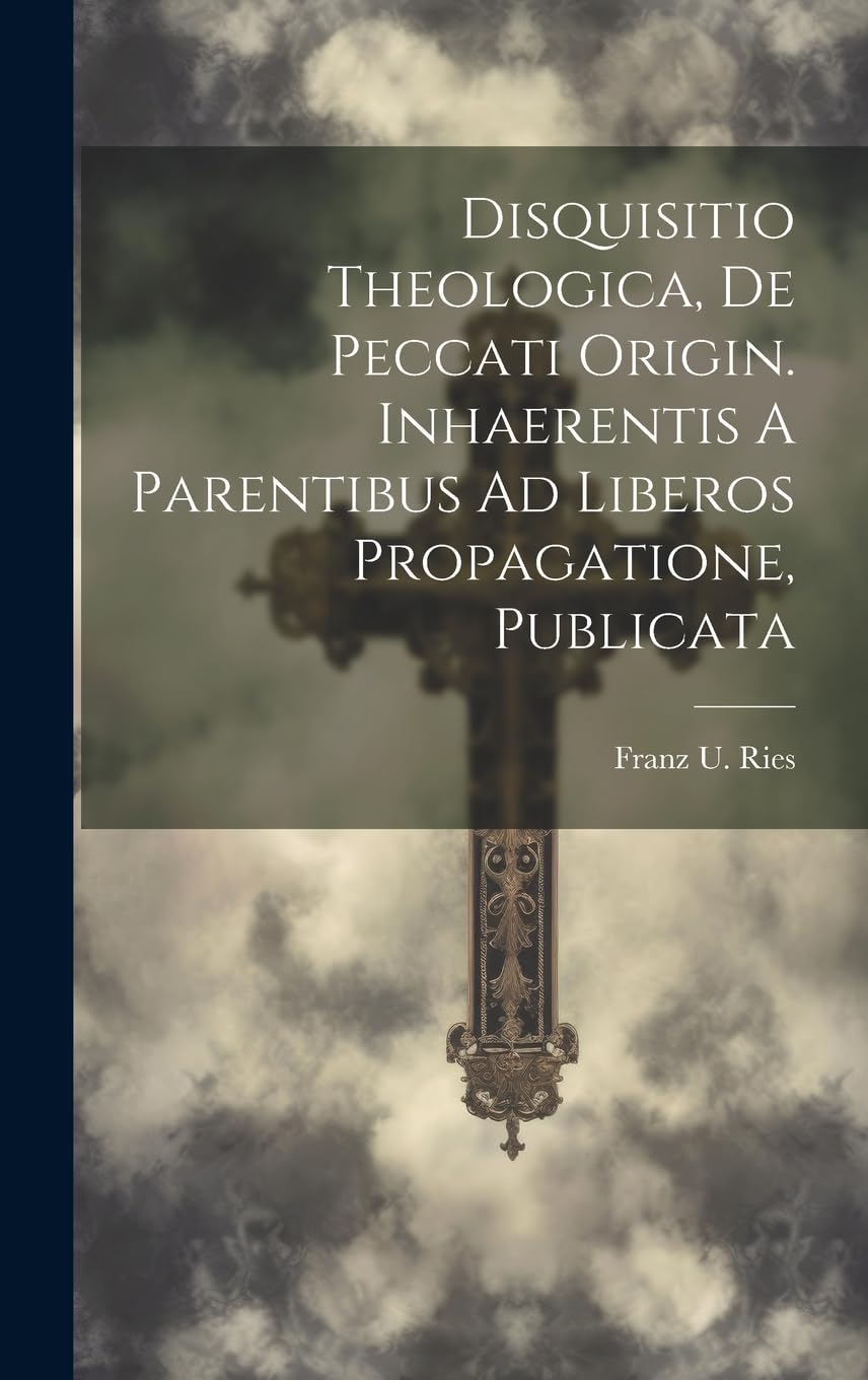 Disquisitio Theologica, De Peccati Origin. Inhaerentis A Parentibus Ad Liberos Propagatione, Publicata book