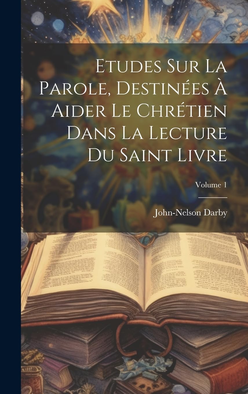 Etudes Sur La Parole, Destinées À Aider Le Chrétien Dans La Lecture Du Saint Livre; Volume 1 Politics & History
