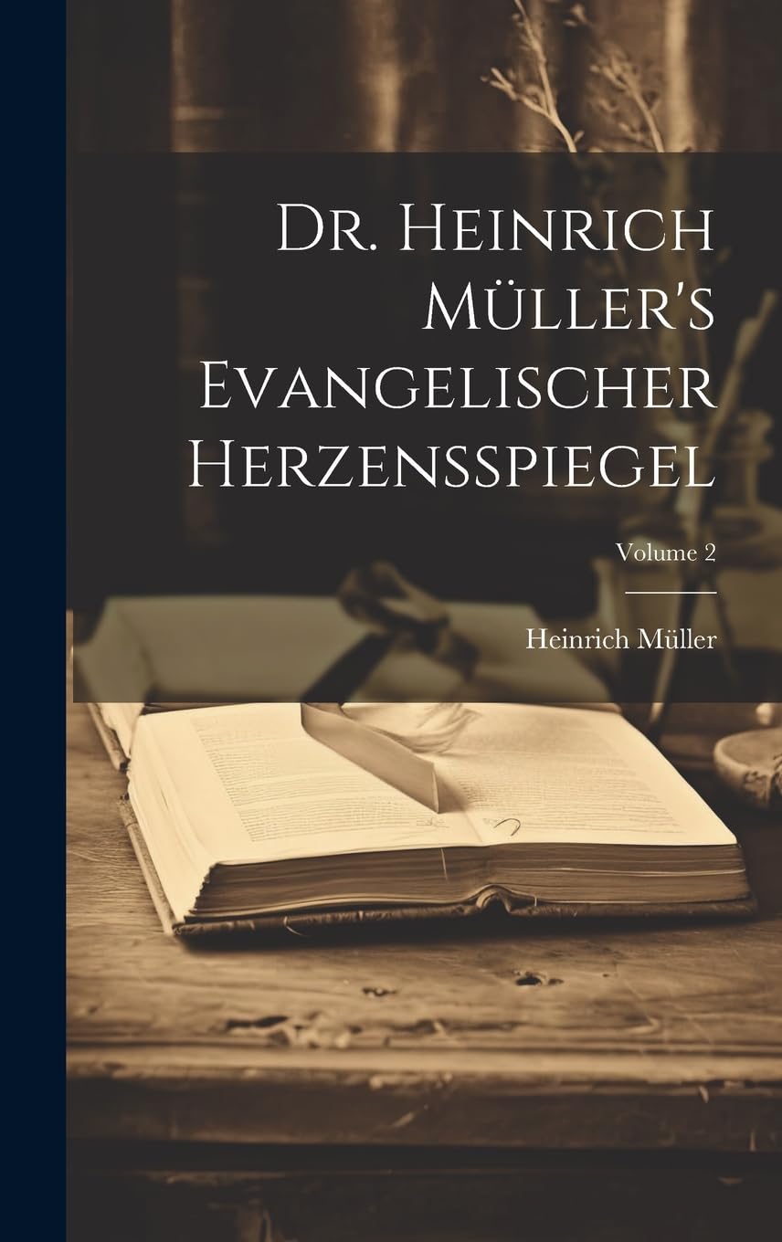 Dr. Heinrich Müller's Evangelischer Herzensspiegel; Volume 2 Politics & History