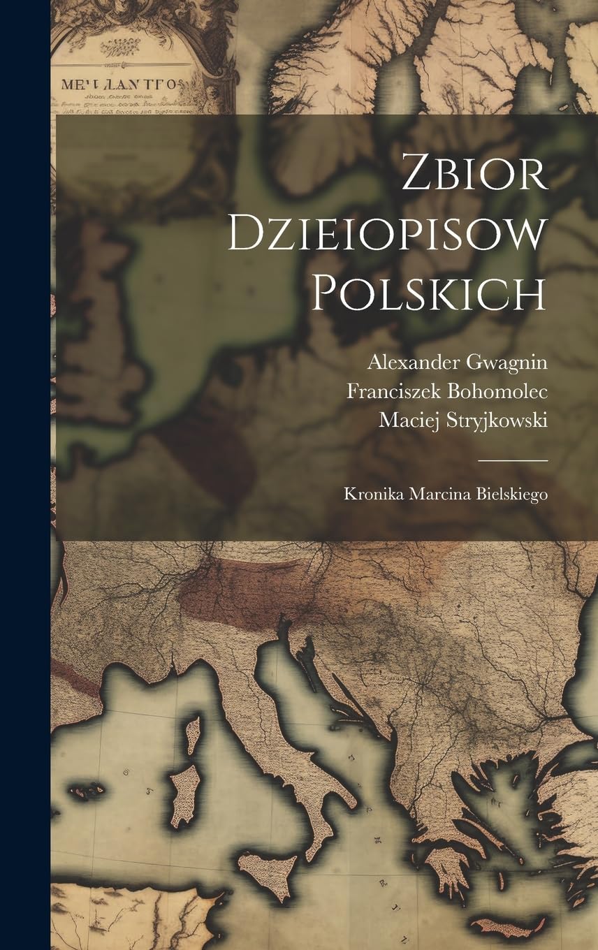 Zbior Dzieiopisow Polskich: Kronika Marcina Bielskiego Politics & History