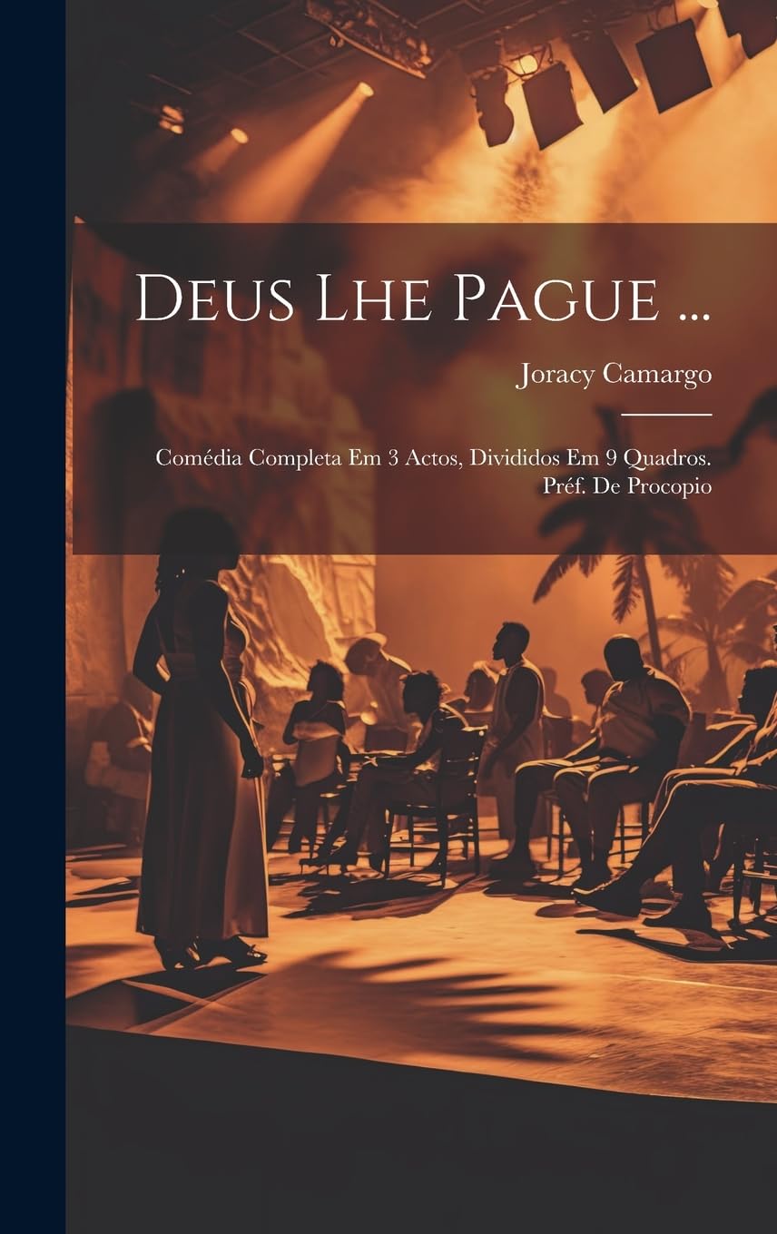 Deus Lhe Pague ...; Comédia Completa Em 3 Actos, Divididos Em 9 Quadros. Préf. De Procopio Drama