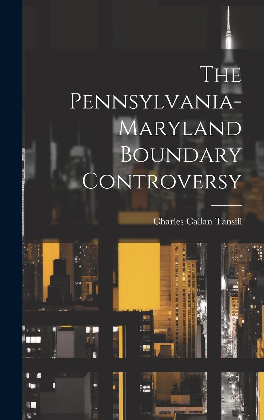 The Pennsylvania-maryland Boundary Controversy Politics & History