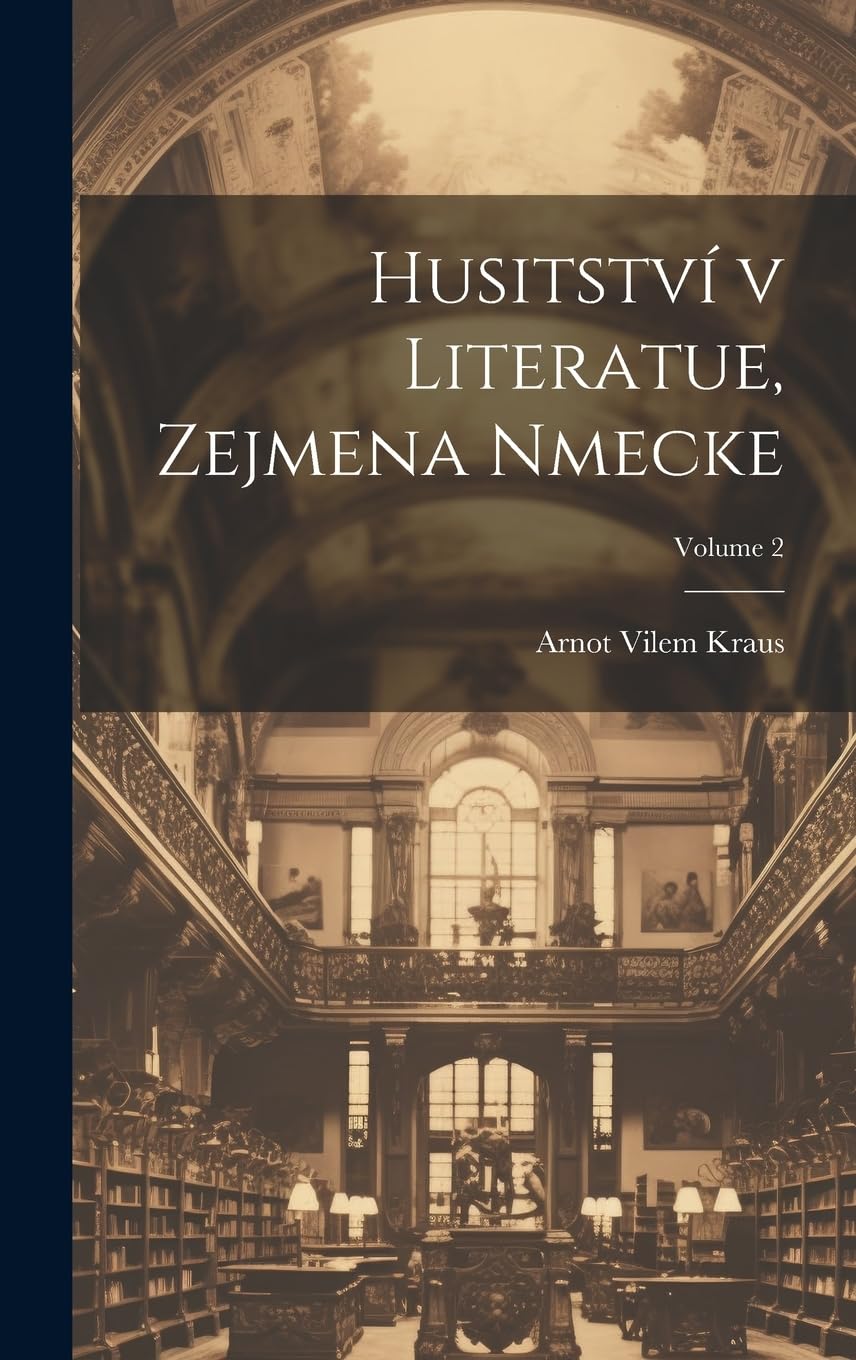 Husitství v literatue, zejmena nmecke; Volume 2 Contemporary literature