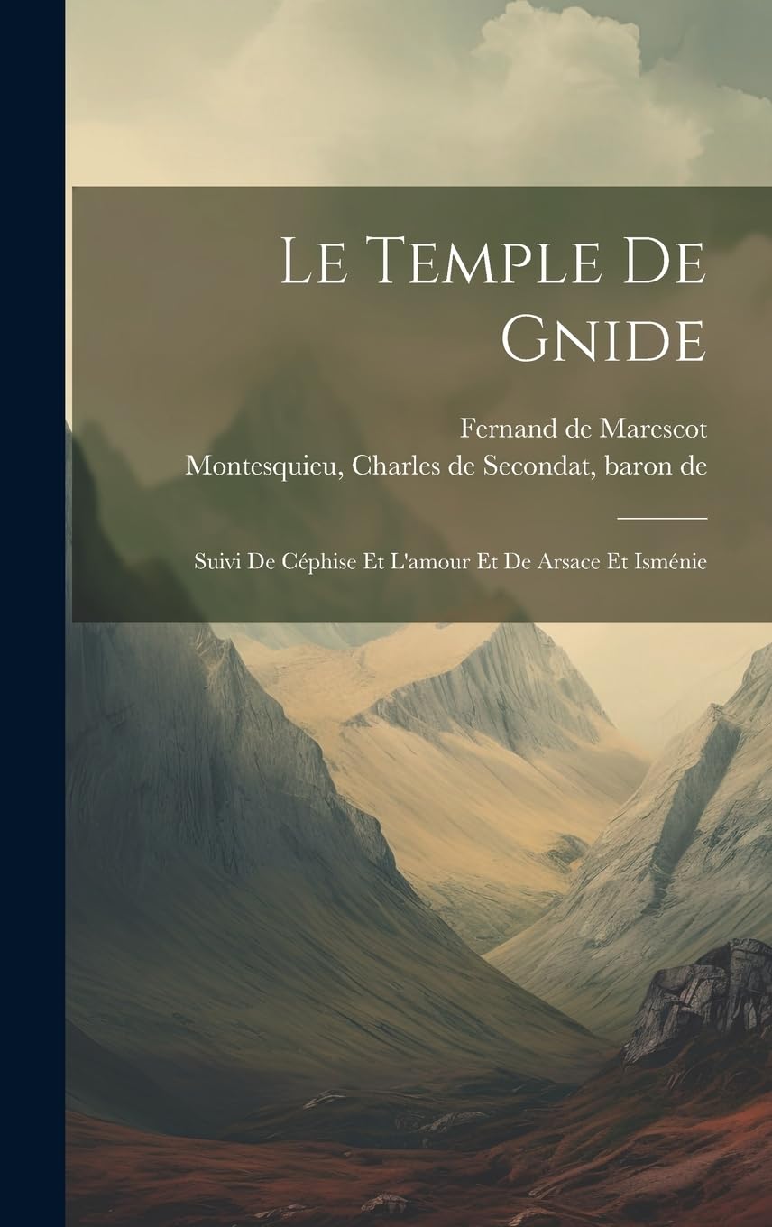 Le Temple De Gnide: Suivi De Céphise Et L'amour Et De Arsace Et Isménie Classics