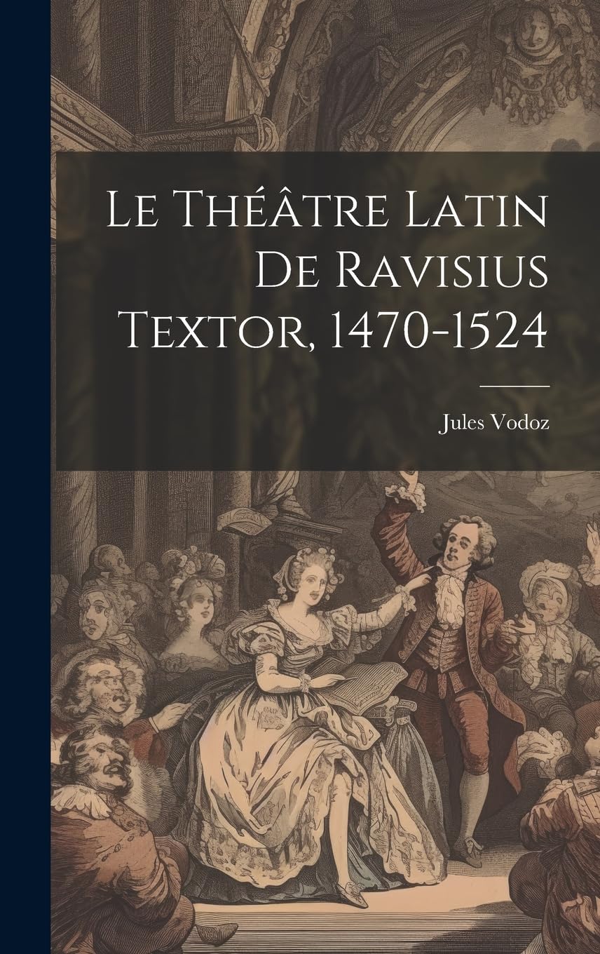 Le Théâtre Latin De Ravisius Textor, 1470-1524 Film, Art & Culture