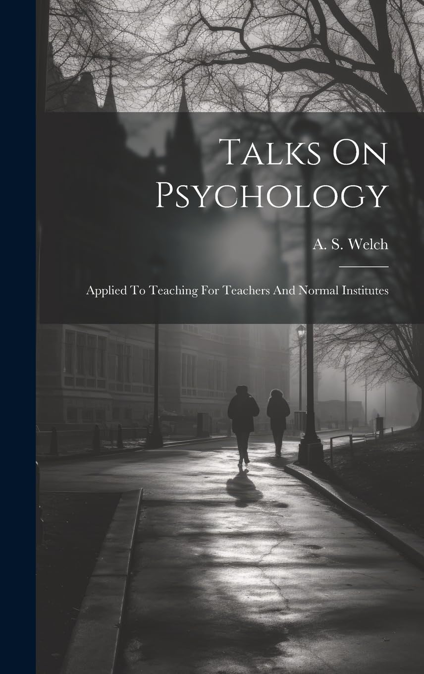 Talks On Psychology: Applied To Teaching For Teachers And Normal Institutes Study Guides