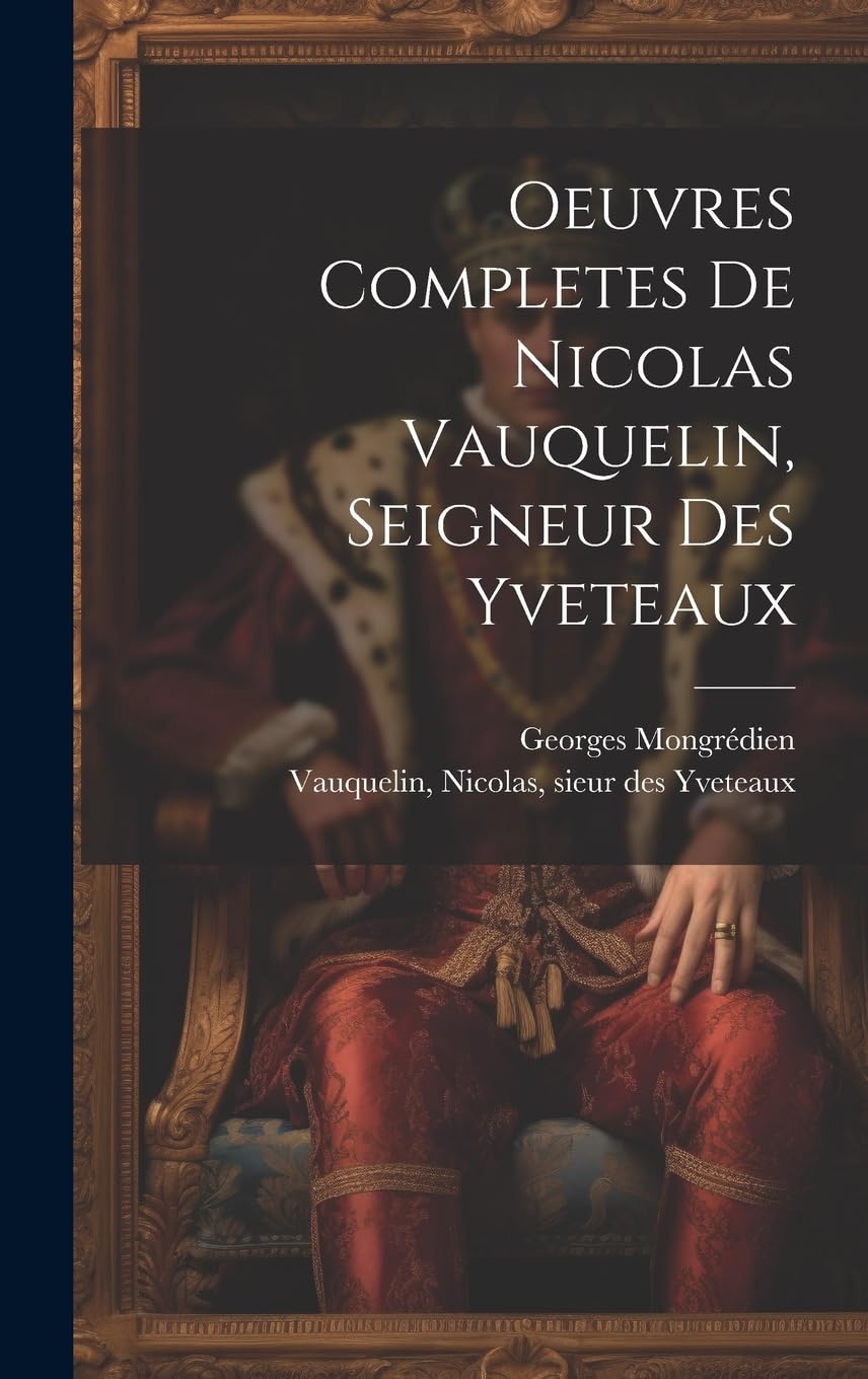 Oeuvres Completes De Nicolas Vauquelin, Seigneur Des Yveteaux Historical Fiction