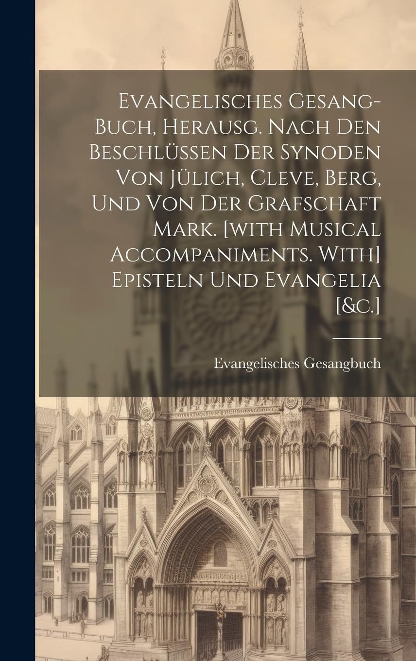 Evangelisches Gesang-buch, Herausg. Nach Den Beschlüssen Der Synoden Von Jülich, Cleve, Berg, Und Von Der Grafschaft Mark. Episteln Und Evangelia Politics & History