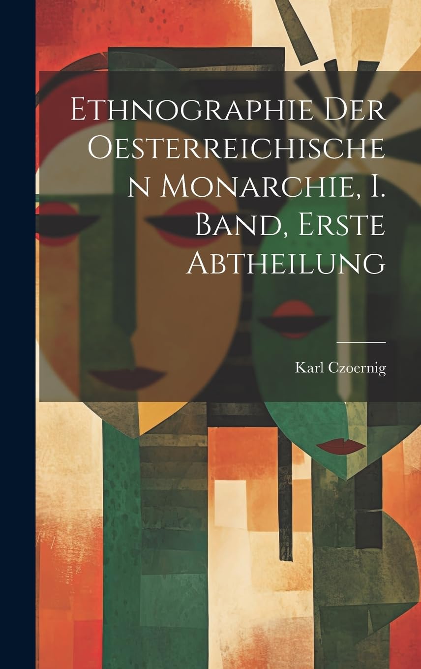 Ethnographie der Oesterreichischen Monarchie, I. Band, erste Abtheilung Social Sciences