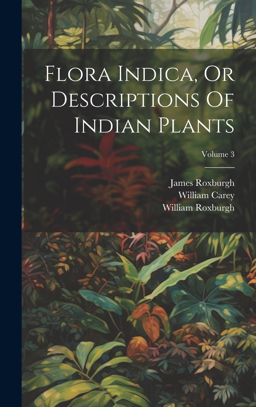 Flora Indica, Or Descriptions Of Indian Plants; Volume 3 Natural Sciences