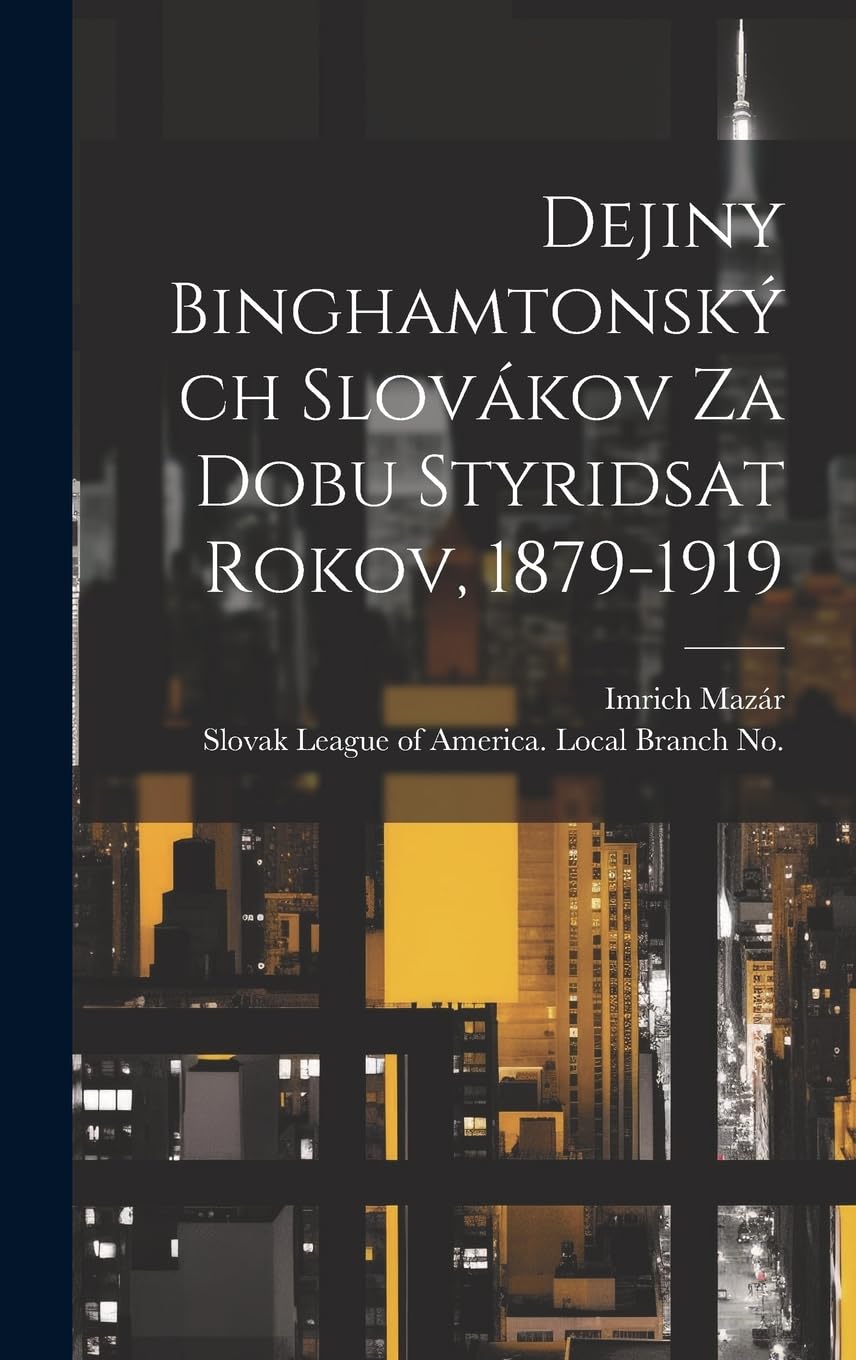 Dejiny Binghamtonských Slovákov Za Dobu Styridsat Rokov, 1879-1919 Politics & History