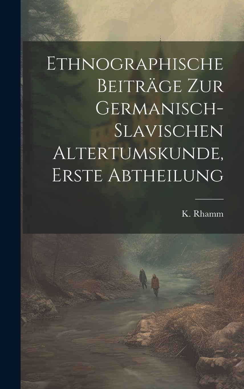 Ethnographische Beiträge zur Germanisch-slavischen Altertumskunde, erste Abtheilung Politics & History