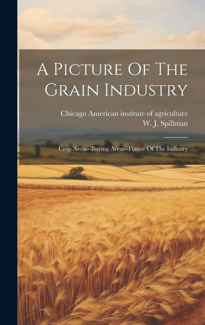 A Picture Of The Grain Industry; Crop Areas--buying Areas--future Of The Industry Natural Sciences