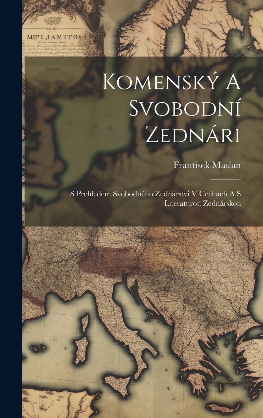 Komenský A Svobodní Zednári; S Prehledem Svobodného Zednárství V Cechách A S Literaturou Zednárskou Politics & History