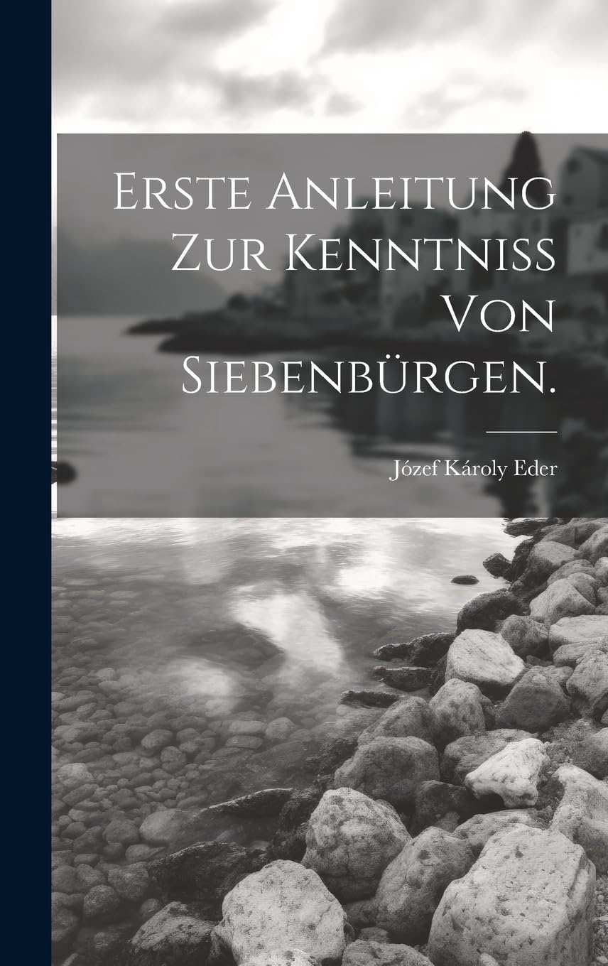 Erste Anleitung zur Kenntniss von Siebenbürgen. Leisure, Home & Garden