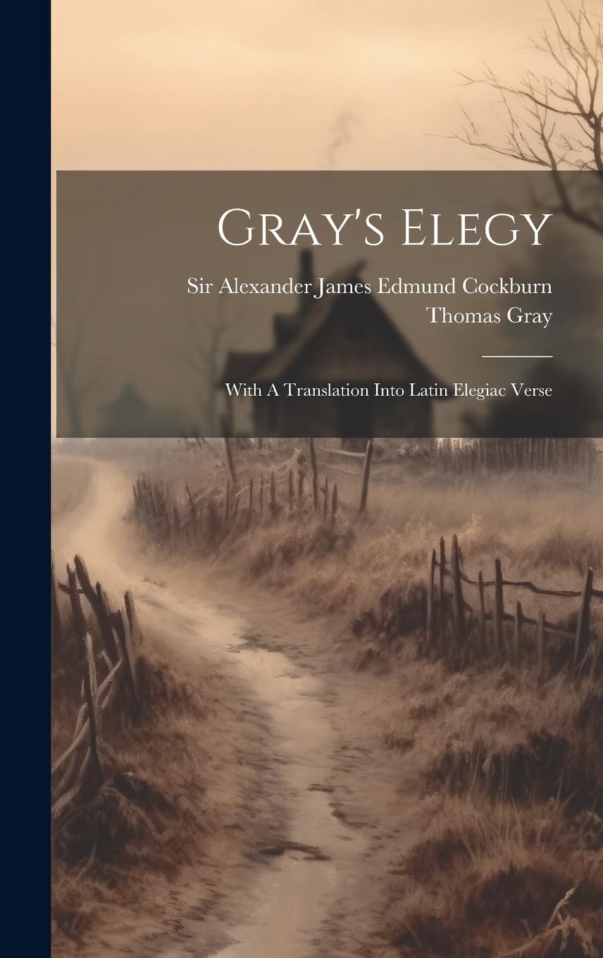 Gray's Elegy: With A Translation Into Latin Elegiac Verse Contemporary literature