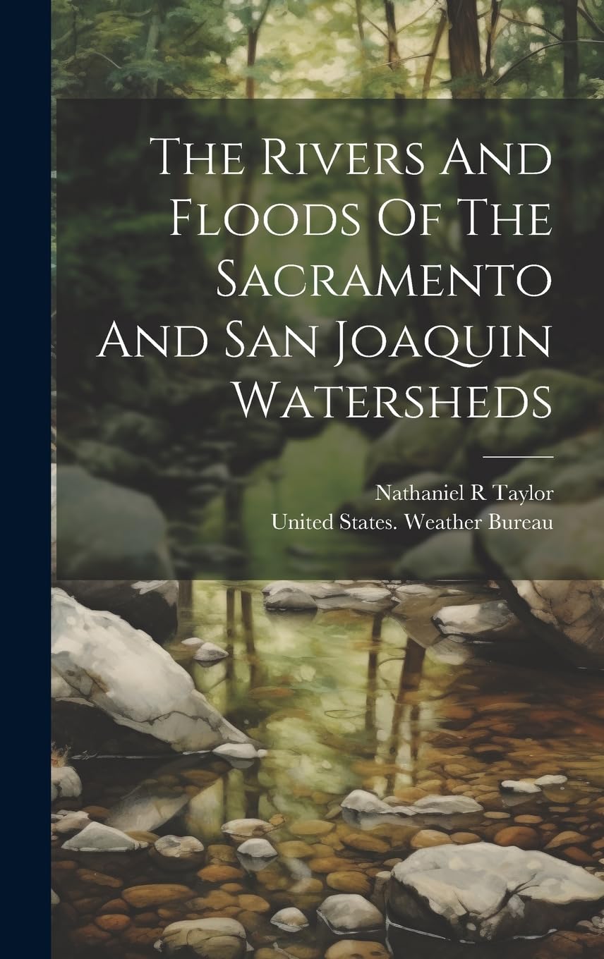 The Rivers And Floods Of The Sacramento And San Joaquin Watersheds Geology & Geography