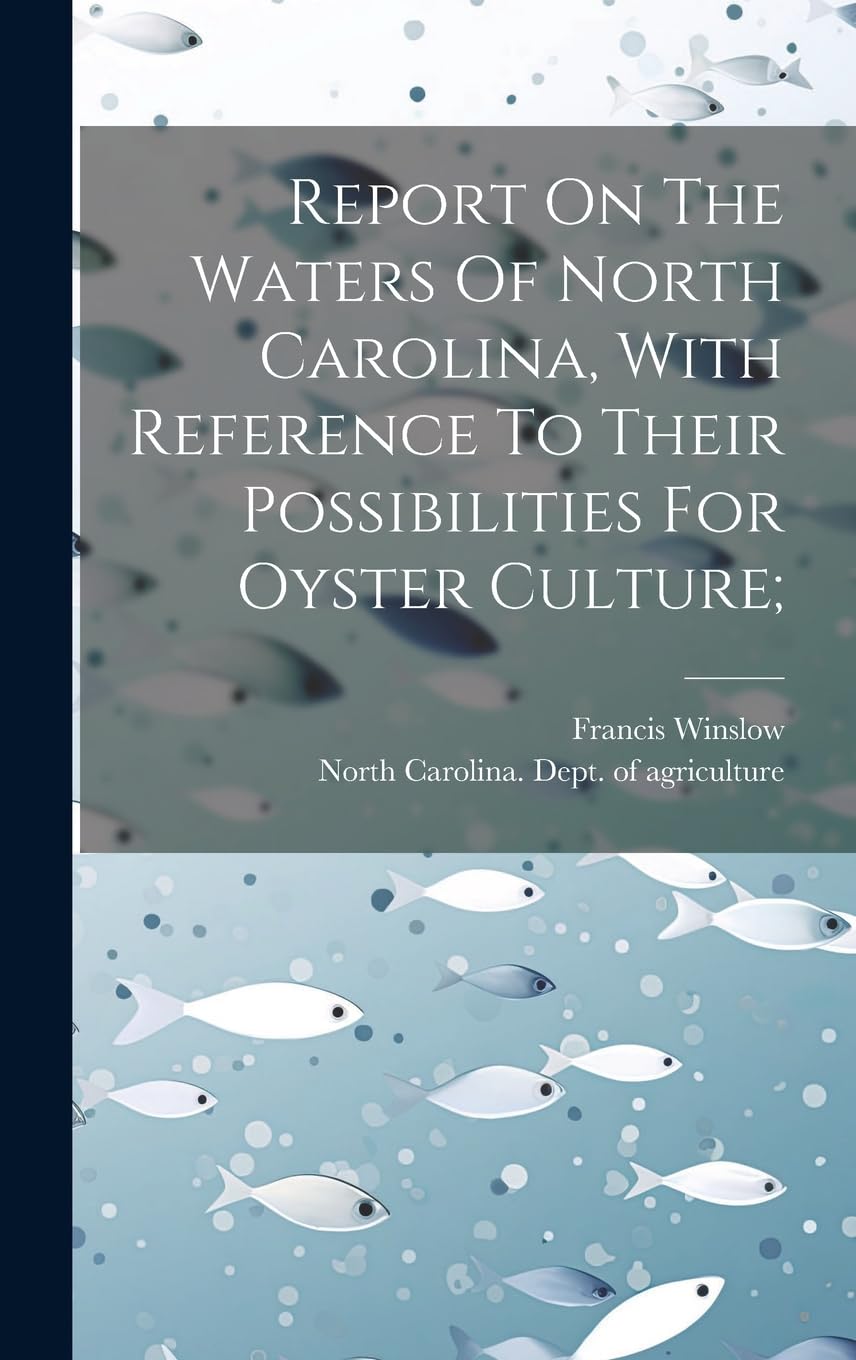Report On The Waters Of North Carolina, With Reference To Their Possibilities For Oyster Culture; book