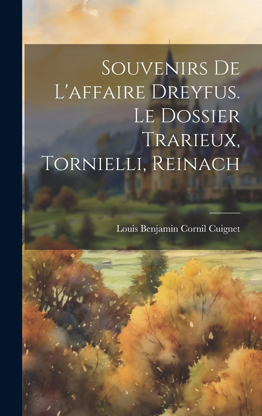 Souvenirs De L'affaire Dreyfus. Le Dossier Trarieux, Tornielli, Reinach Politics & History