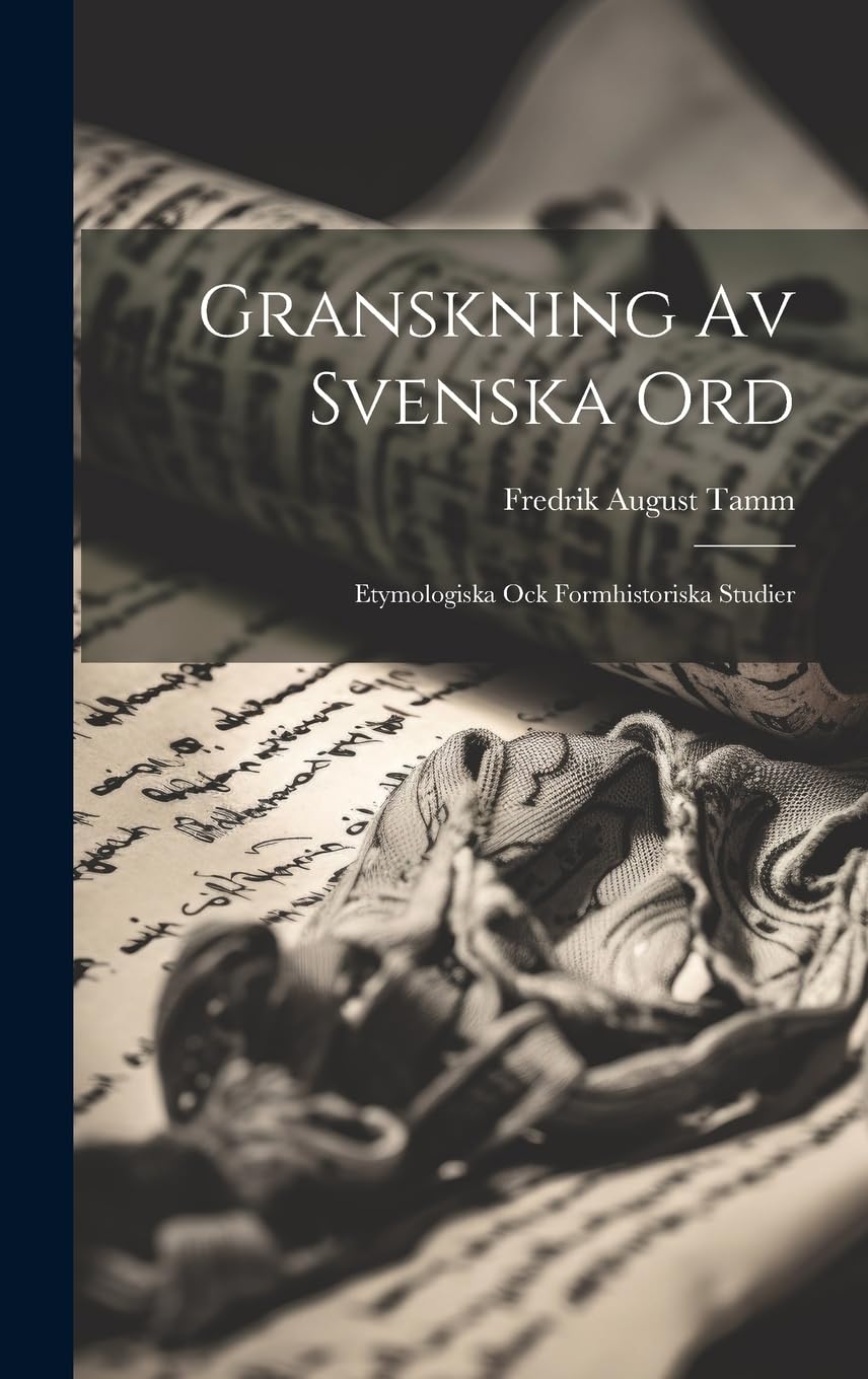 Granskning Av Svenska Ord: Etymologiska Ock Formhistoriska Studier Social Sciences
