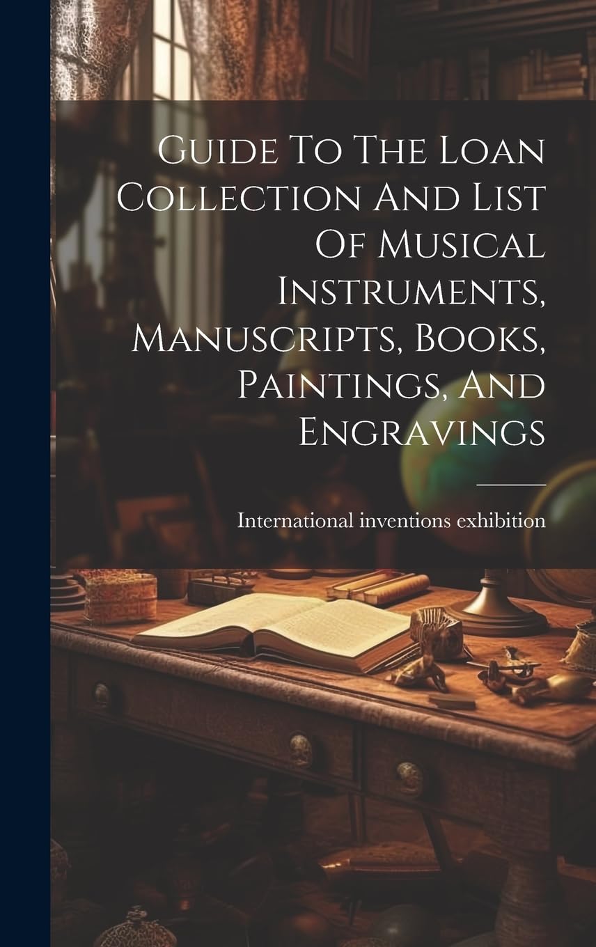 Guide To The Loan Collection And List Of Musical Instruments, Manuscripts, Books, Paintings, And Engravings Hobbies & Crafts