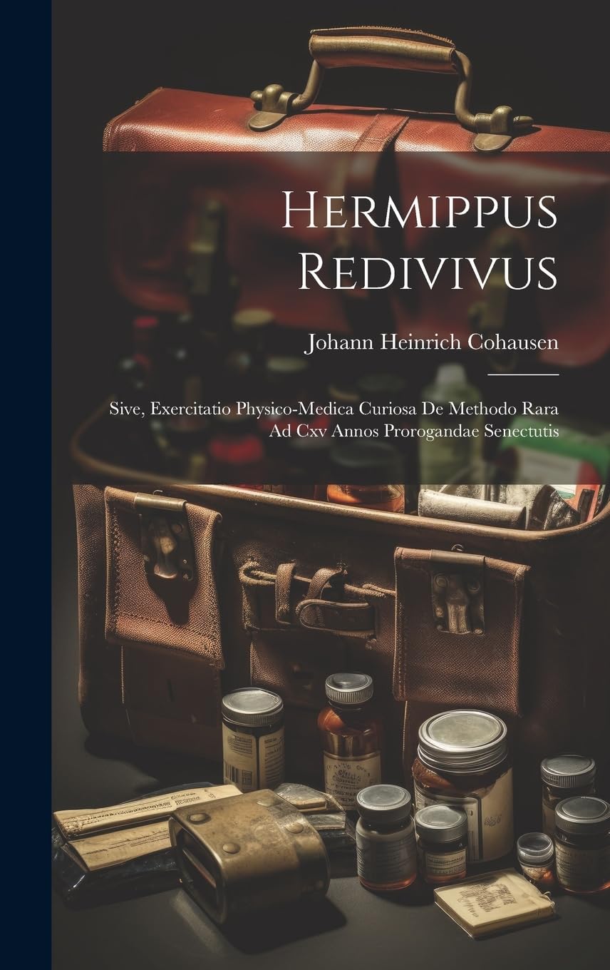 Hermippus Redivivus: Sive, Exercitatio Physico-medica Curiosa De Methodo Rara Ad Cxv Annos Prorogandae Senectutis Medicine