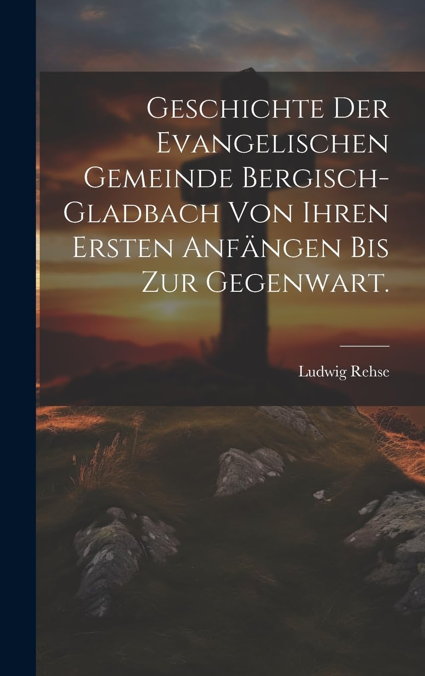 Geschichte der evangelischen Gemeinde Bergisch-Gladbach von ihren ersten Anfängen bis zur Gegenwart. Contemporary literature
