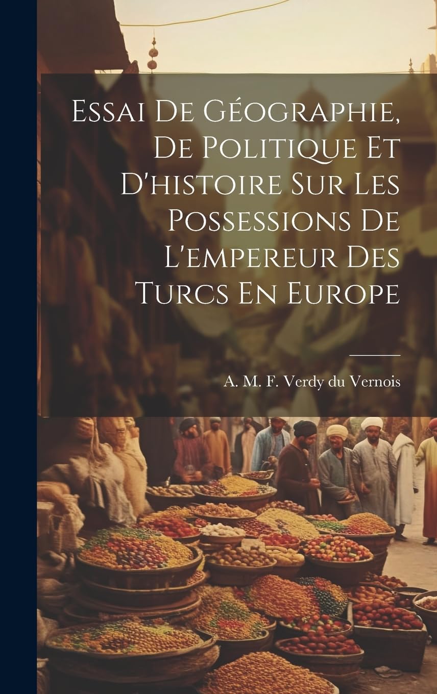 Essai De Géographie, De Politique Et D'histoire Sur Les Possessions De L'empereur Des Turcs En Europe Leisure, Home & Garden