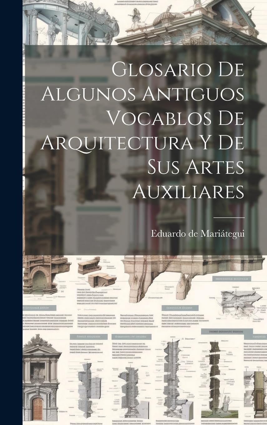 Glosario De Algunos Antiguos Vocablos De Arquitectura Y De Sus Artes Auxiliares Architecture