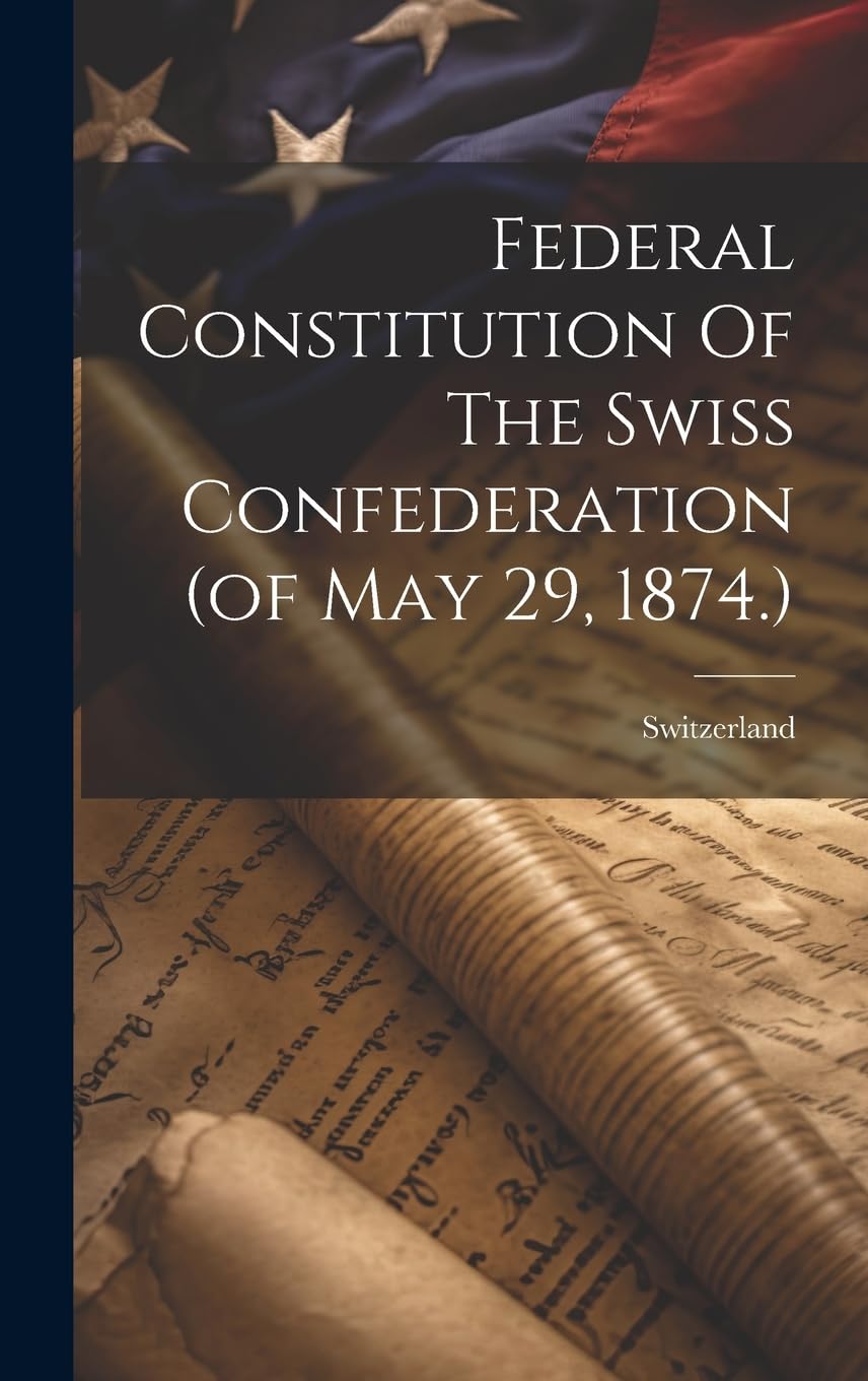 Federal Constitution Of The Swiss Confederation (of May 29, 1874.) Law