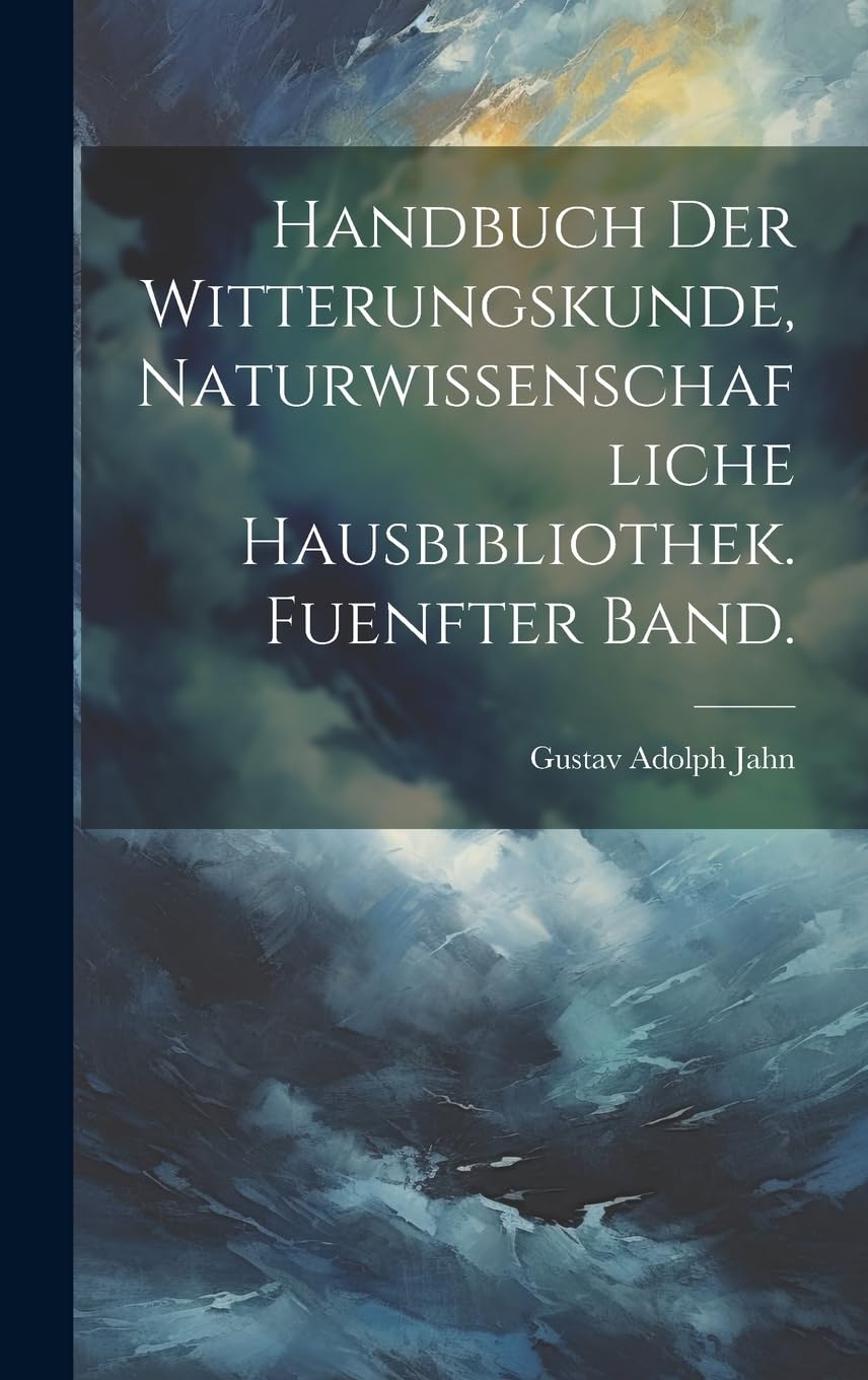 Handbuch der Witterungskunde, Naturwissenschafliche Hausbibliothek. Fuenfter Band. Geology & Geography