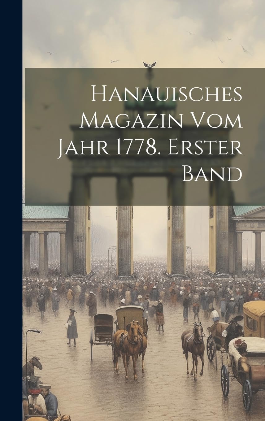 Hanauisches Magazin vom Jahr 1778. Erster Band Politics & History
