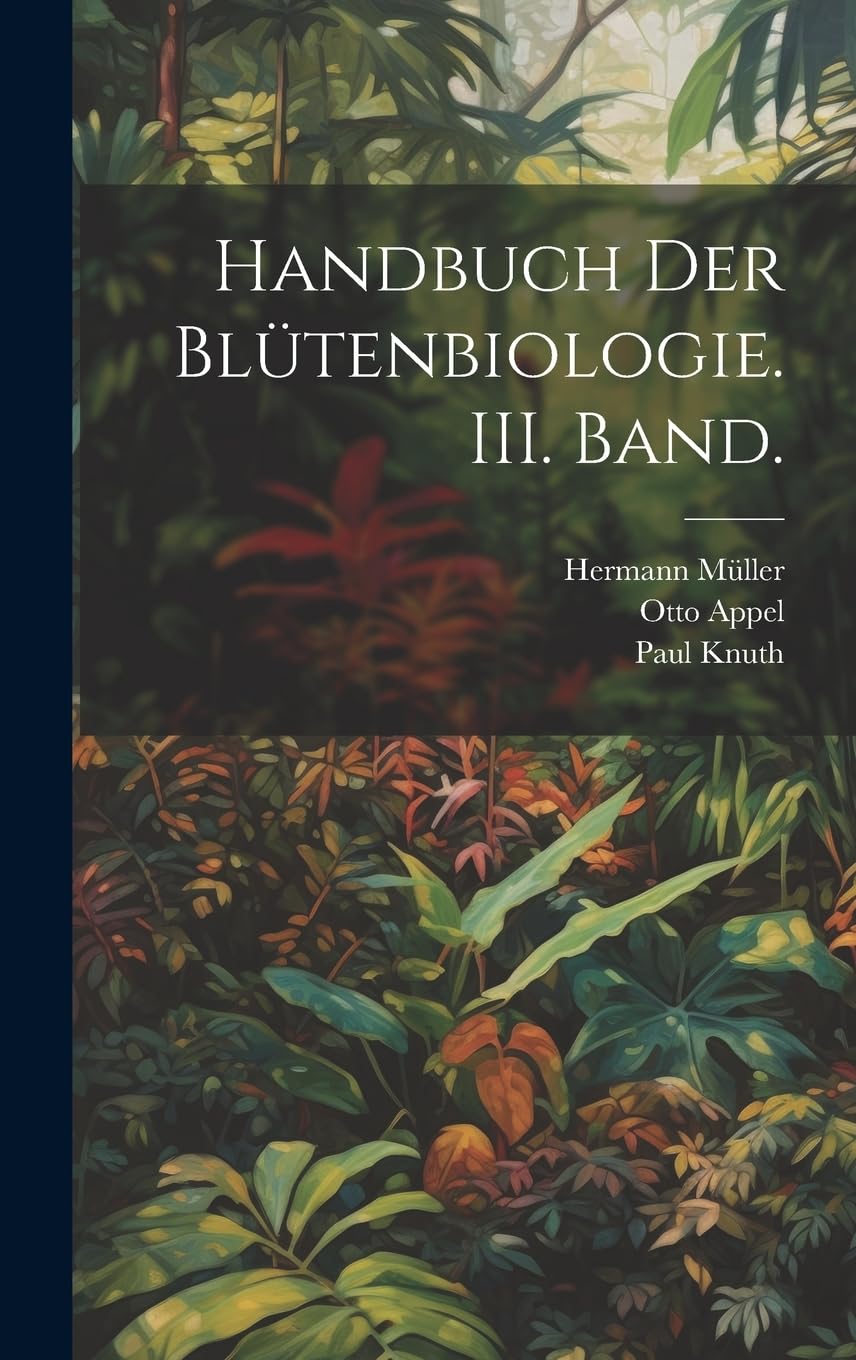 Handbuch der Blütenbiologie. III. Band. Natural Sciences