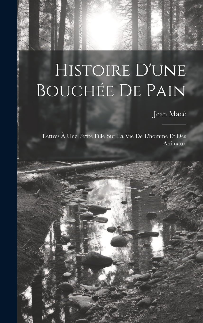 Histoire D'une Bouchée De Pain: Lettres À Une Petite Fille Sur La Vie De L'homme Et Des Animaux Foreign Languages ​​& Dictionaries